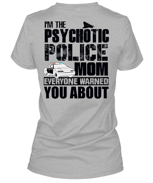 I'm The Psychotic Police Mom T Shirt, I Love Police T Shirt