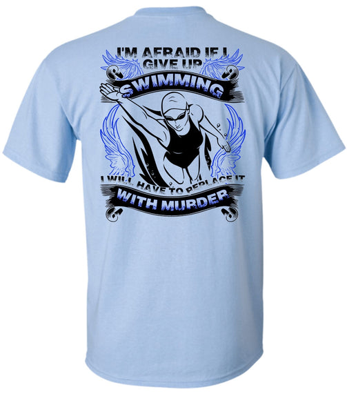 I Give Up Swimming T Shirt, I Love Swimming T Shirt