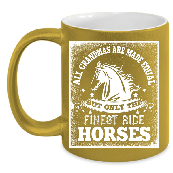 All Grandmas Are Made Equal Coffee Mug, Only The Finest Ride Horses Coffee Cup