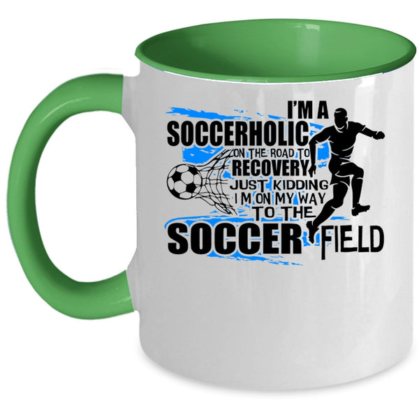 I'm On My Way To The Soccer Field Coffee Mug, I'm A Soccerholic Accent Mug