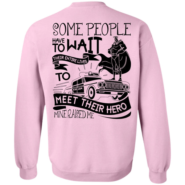 I Love Police T Shirt, Some People Have To Wait Sweatshirt