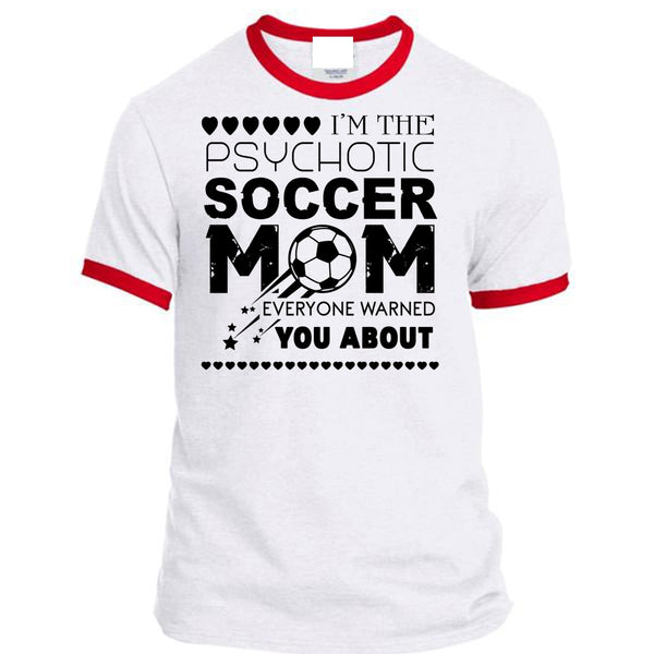 I'm The Psychotic Soccer Mom Everyone Warned You About T Shirt, Mother's Day T Shirt