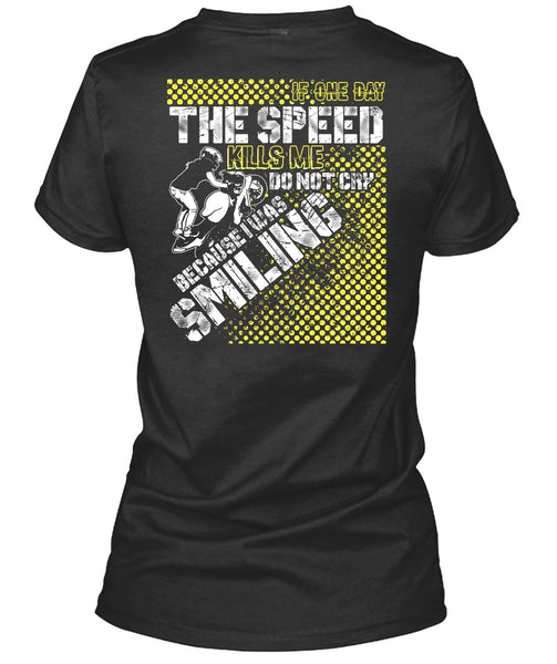 One Day The Speed Kills Me Do Not Cry T Shirt, Being A Biking T Shirt