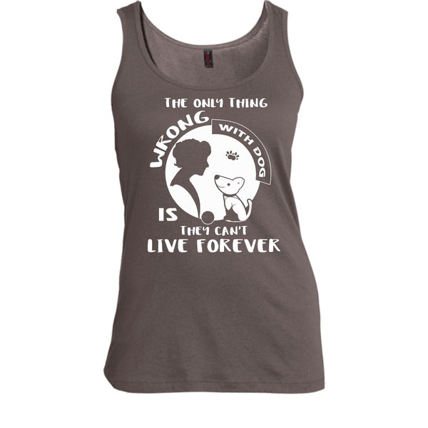 The Only Thing Wrong With Dog Shirt, They Can't Live Forever Shirt