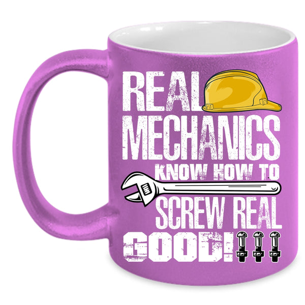 Real Mechanics Know How To Screw Real Good Coffee Mug, Funny Mechanics Coffee Cup