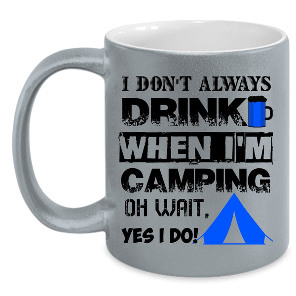 When I'm Camping Coffee Mug, I Don't Always Drink Accent Mug