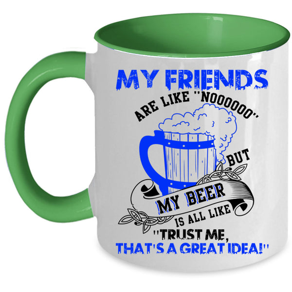 My Beer Is All Like Coffee Mug, My Friends Are Like Nooo Accent Mug