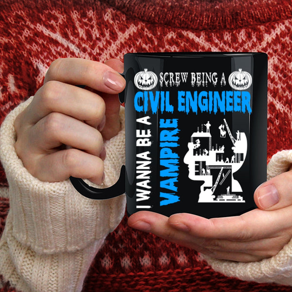 Being A Civil Engineer Coffee Mug, I Wanna Be A Vampire Coffee Cup