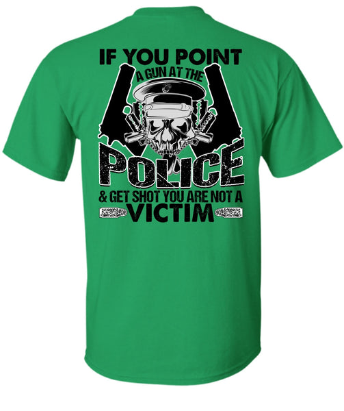 You Point A Gun At The Police T Shirt, I Love Police T Shirt