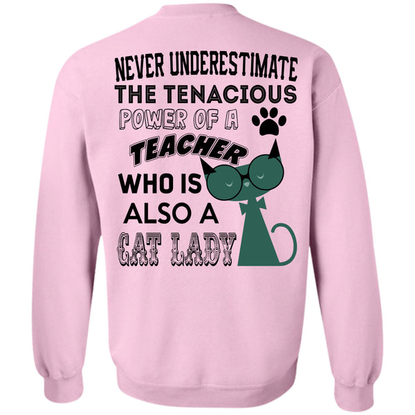 Being A Teacher T Shirt, The Tenacious Power Of A Teacher Who Is Also A Cat Lady Sweatshirt