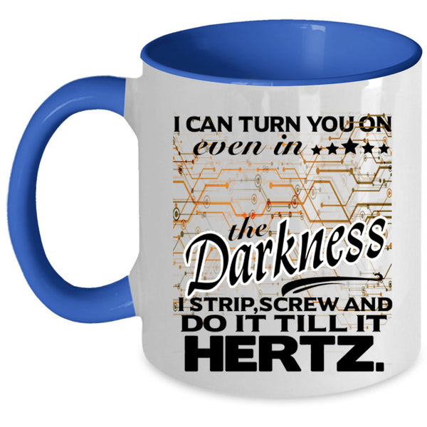 Funny Coffee Mug, I Can Turn You On Even In The Darkness Accent Mug