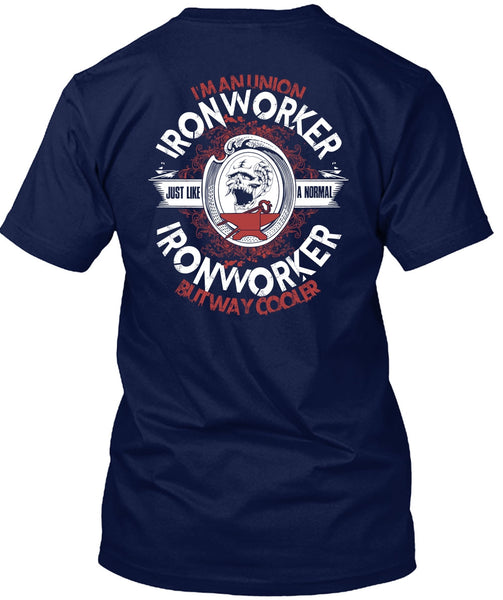 I'm An Union Ironworker T Shirt, Just Like A Normal Ironworker T Shirt