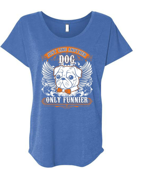 Just Like Another Dog T Shirt, My Pets T Shirt, Cool Shirt (Ladies' Triblend Dolman Sleeve)