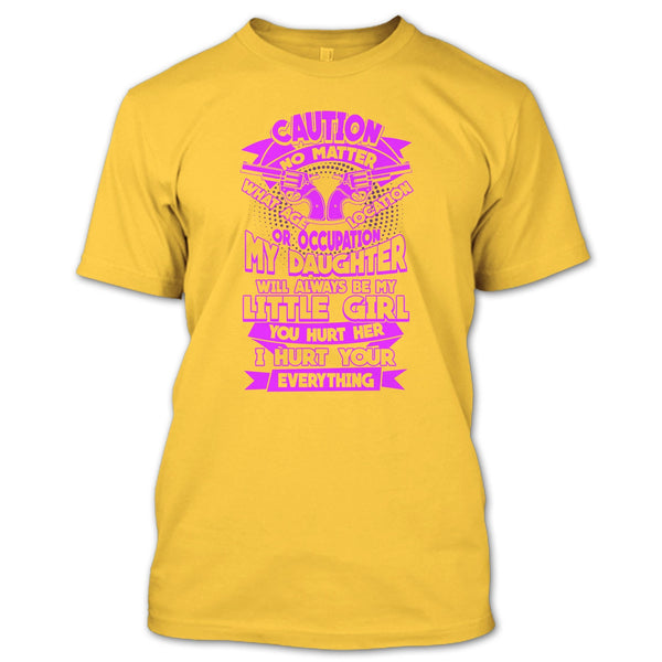 My Daughter T Shirt, I Hurt Your Everything T Shirt