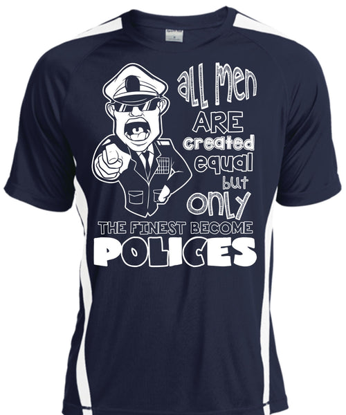 Only The Finest Become Polices T Shirt, All Men Are Created Equal T Shirt, Cool Shirt