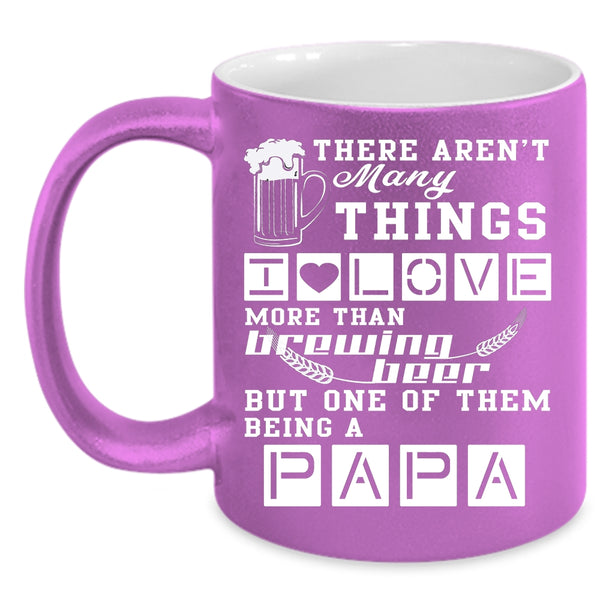 I Love Brewing Beer Coffee Mug, Being A Papa Coffee Cup