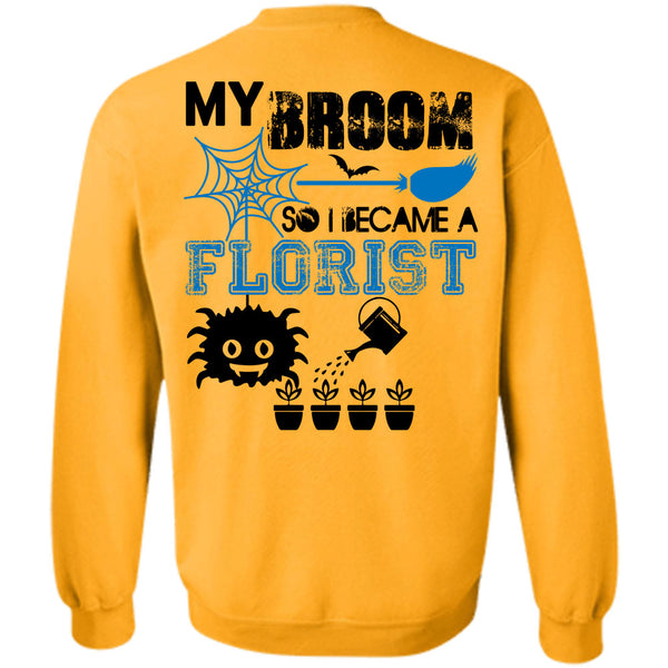 Being A Florist T Shirt, My Broom So I Became A Florist Sweatshirt