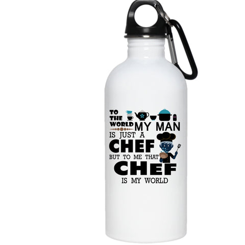 My Man Is A Chef 20 oz Stainless Steel Bottle,To Me That Chef Is My World Outdoor Sports Water Bottle
