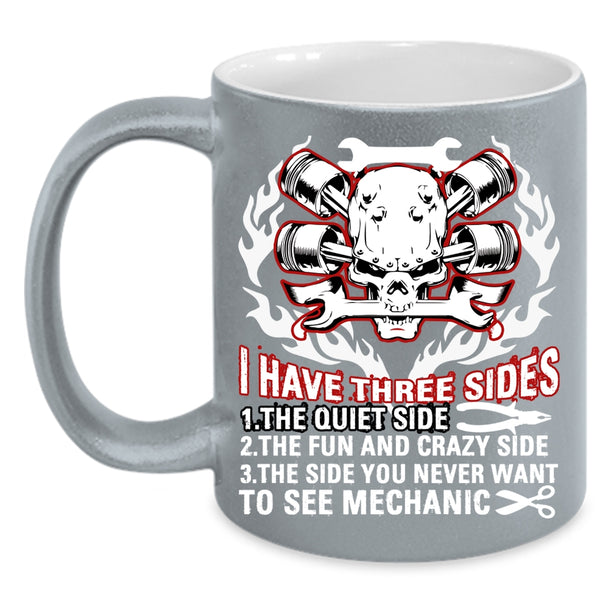I Have Three Sides Coffee Mug, Cool Gift For Mechanics Coffee Cup