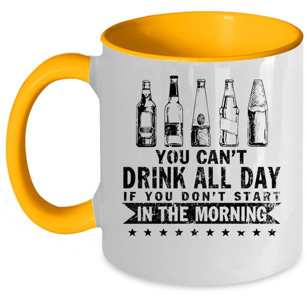 Funny Drinker Coffee Mug, You Can't Drink All Day Accent Mug