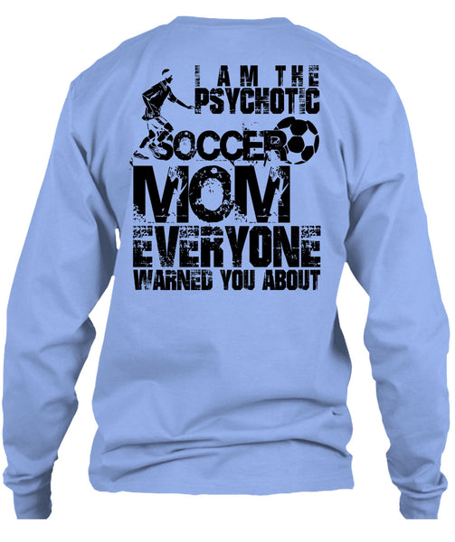 I Am The Psychotic Soccer Mom T Shirt, I Love Soccer T Shirt