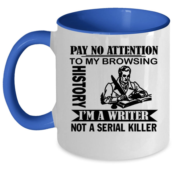 I'm A Writer Coffee Mug, Pay No Attention To My Browsing History Accent Mug