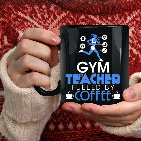 Gym Teacher Fueled By Coffee Coffee Mug, Cute Gym Teacher Coffee Cup