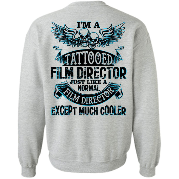 Being A Film Director T Shirt, I'm A Tattooed Film Director Just Like A Normal Film Director Sweatshirt