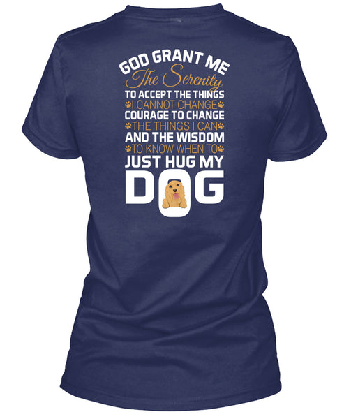 The Wisdom To Know When To Just Hug My Dog T Shirt, God Grant Me The Serenity T Shirt