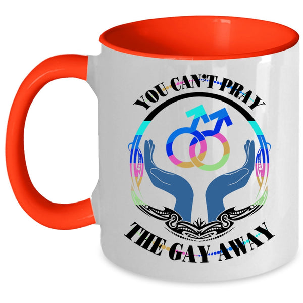 Cute Gay Coffee Mug, You Can't Pray The Gay Away Accent Mug