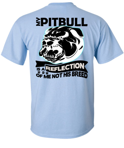 My Pit Bull Is A Reflection T Shirt, I Love Pit Bull T Shirt