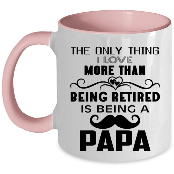 Being A Papa Coffee Mug, I Love More Than Being Retired Accent Mug