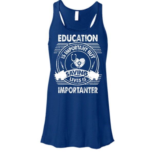 Education Is Important T Shirt, But Saving Lives Is Importanter T Shirt, Cool T Shirt