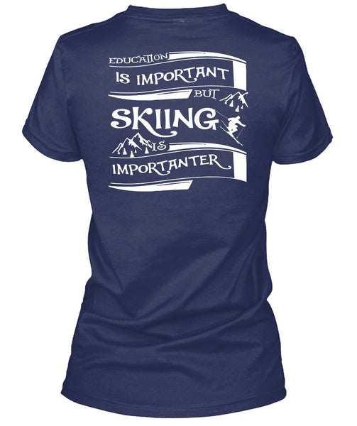 Education Is Important But Skiing Is Importanter T Shirt, I Love My Life T Shirt