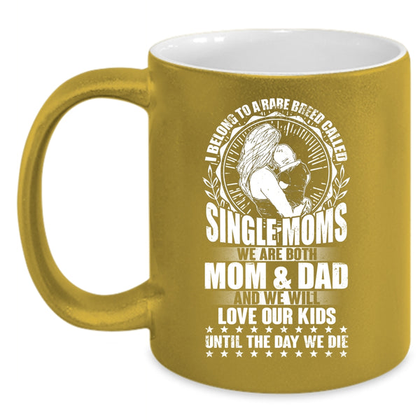 I Belong To A Rare Breed Called Single Moms Coffee Mug, Cute Mom Coffee Cup