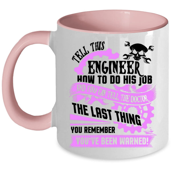 Cool Job Coffee Mug, Tell This Engineer How To Do His Job Accent Mug