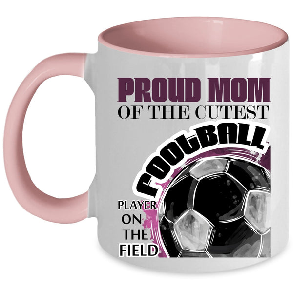 Awesome Mom Coffee Mug, Proud Mom Of The Cutest Football Player Accent Mug