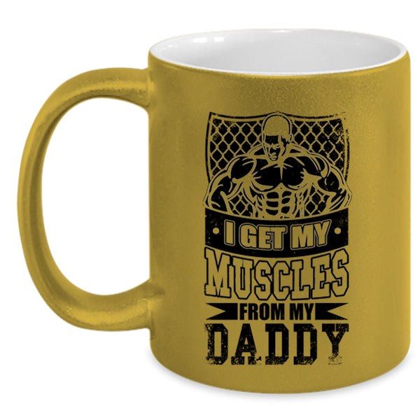 My Daddy Coffee Mug, I Get My Muscles From My Daddy Accent Mug