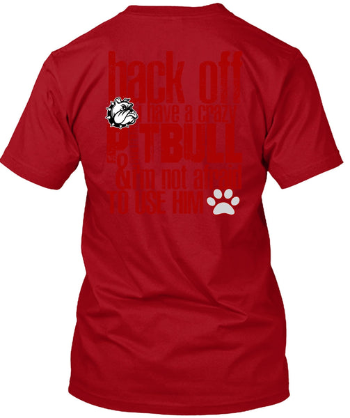 I Have A Crazy Pit Bull T Shirt, I'm Not Afraid To Use Him T Shirt