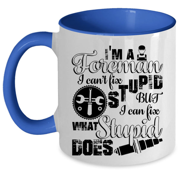 I Can Fix What Syupid Does Coffee Mug, I'm A Foreman Accent Mug