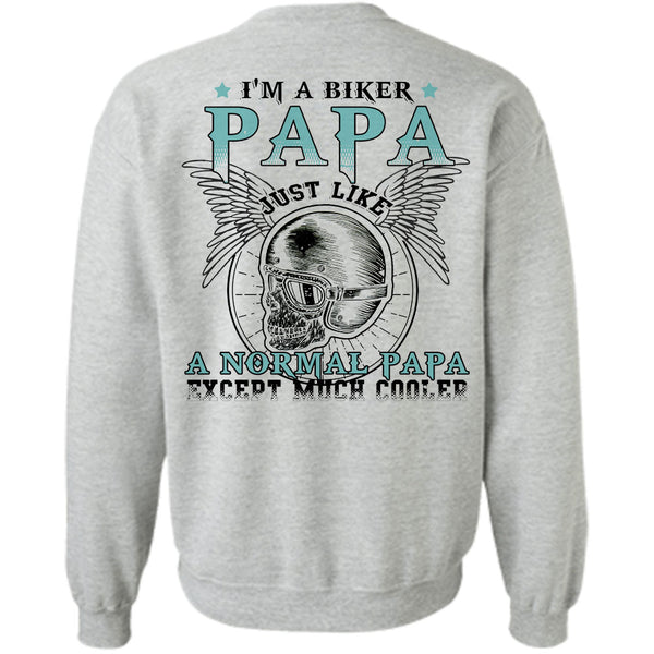 Being A Father T Shirt, I'm A Biker Papa Just Like A Normal Papa Except Much Cooler Sweatshirt