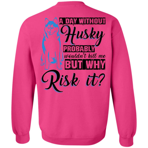 I Love Dog T Shirt, A Day Without Husky Sweatshirt