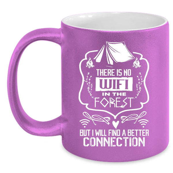 There Is No Wifi In The Forest Coffee Mug, I Will Find A Better Connection Coffee Cup