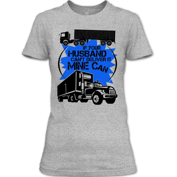 If Your Husband Can't Deliver T Shirt, My Trucker T Shirt