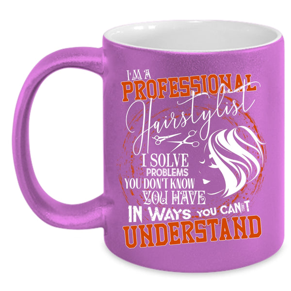 I'm A Professional Hairstylist Coffee Mug, Cool Hairstylist Coffee Cup