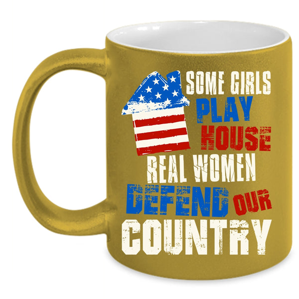 Some Girls Play House Coffee Mug, Real Women Defend Our Country Coffee Cup