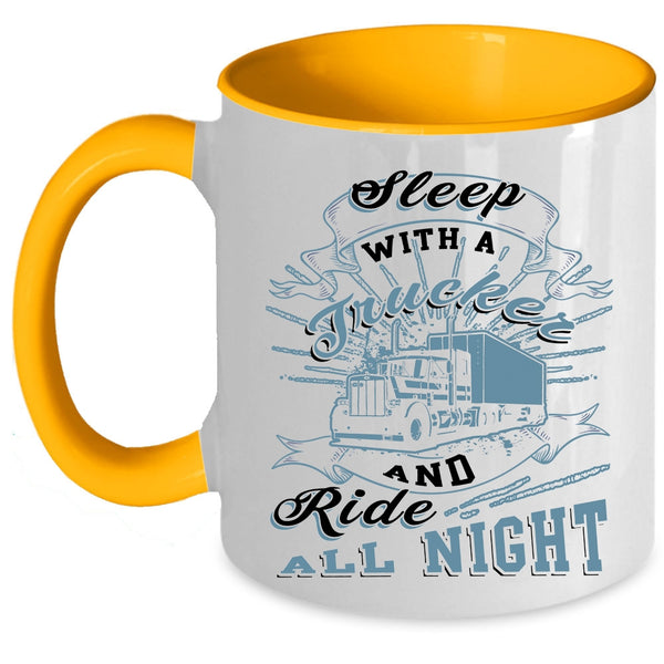 Ride All Night Coffee Mug, Sleep With A Trucker Accent Mug