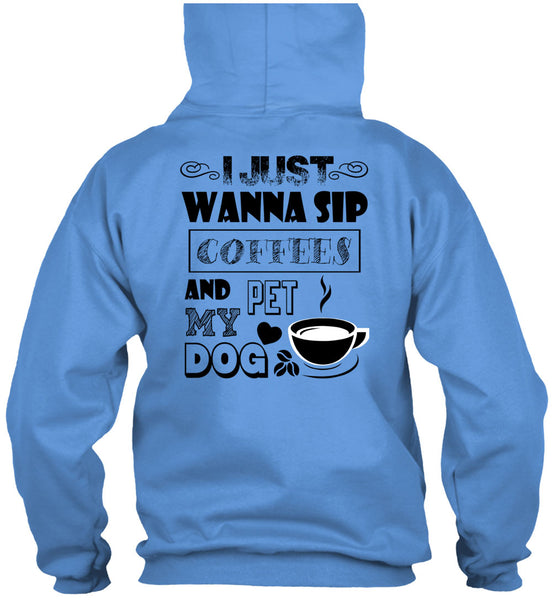I Just Wanna Sip Coffees And Pet My Dog T Shirt, I Drink Coffee T Shirt