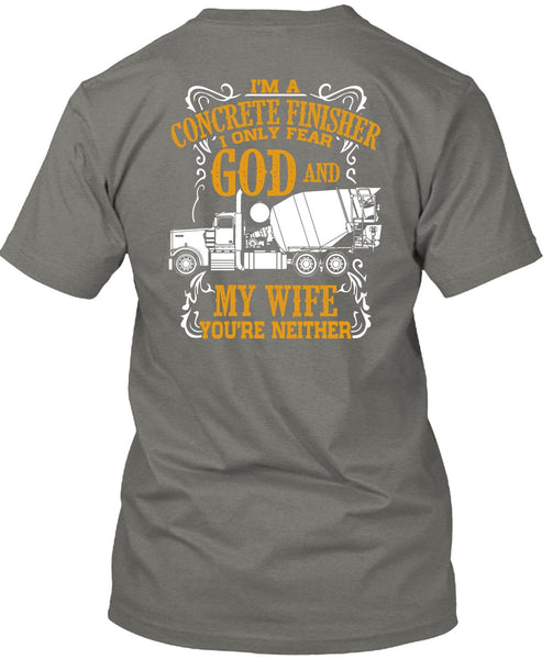 I'm Concrete Finisher T Shirt, I Only Fear God And My Wife T Shirt