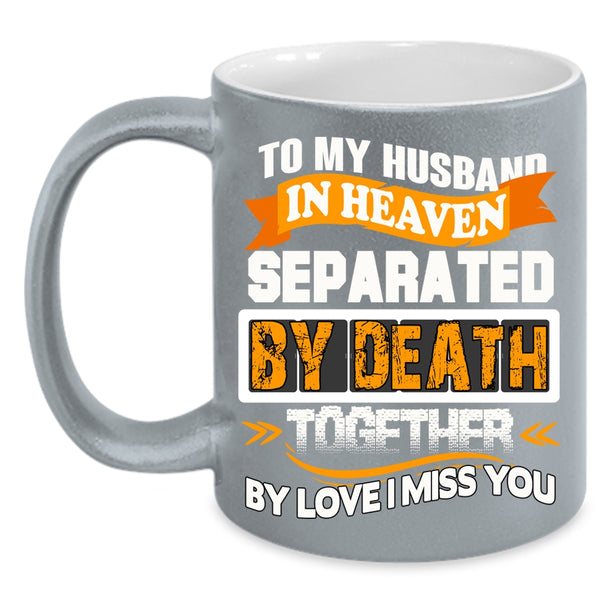 To My Husband In Heaven Coffee Mug, I Miss My Husband Coffee Cup